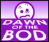 Dawn of The Bods